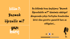 Read more about the article Yazı Hariç Podcast 7. Bölüm: Yazmak öğrenilir mi?