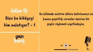 Read more about the article Yazı Hariç Podcast Bölüm 13: Bize bu hikâyeyi kim anlatıyor? – 1