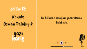 Read more about the article Yazı Hariç Podcast 12. Bölüm: – Konuk: Osman Palabıyık
